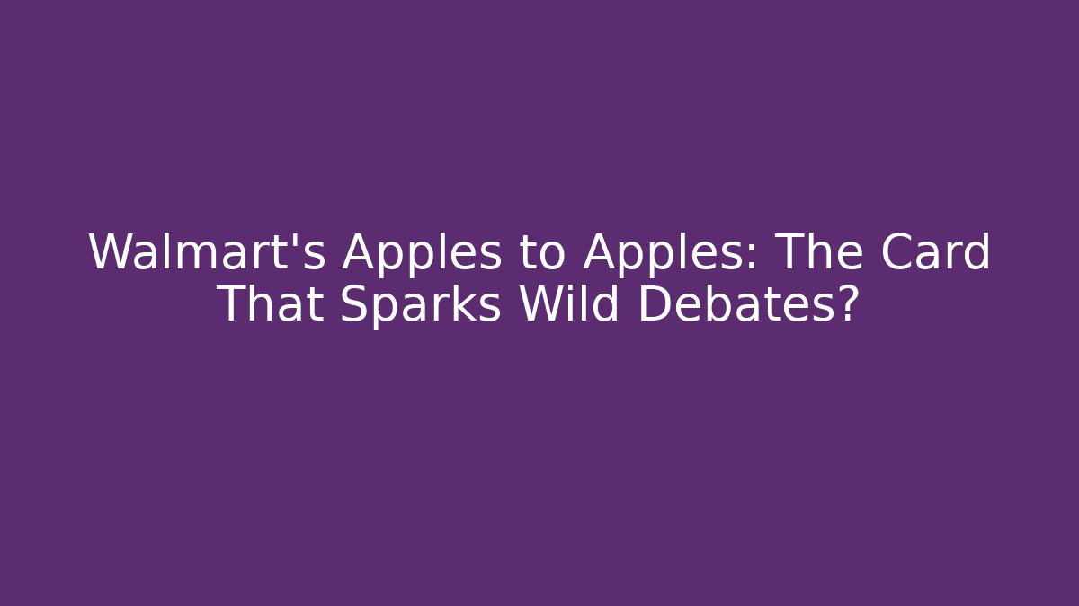Walmart's Apples to Apples: The Card That Sparks Wild Debates?