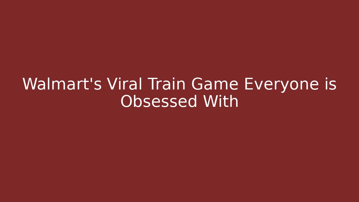 Walmart's Viral Train Game Everyone is Obsessed With