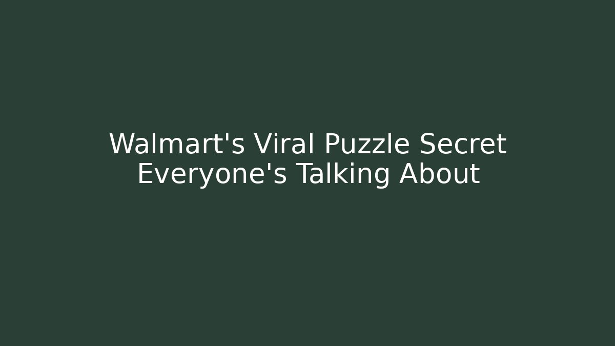 Walmart’s Viral Puzzle Secret Everyone’s Talking About