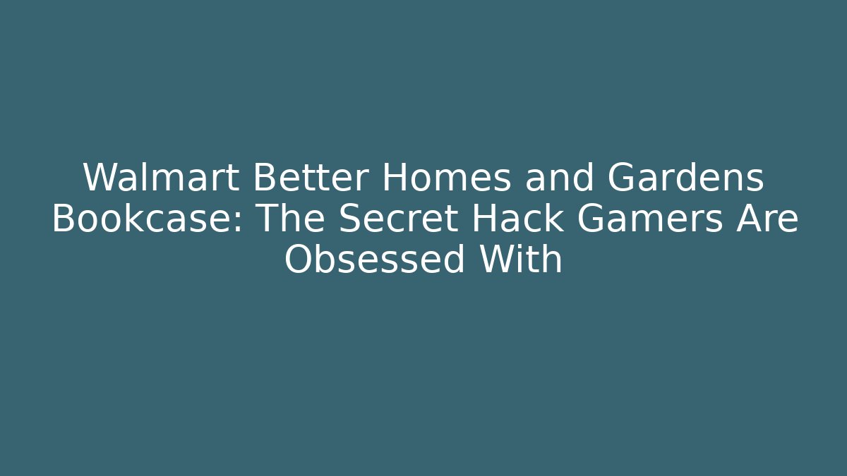 Walmart Better Homes and Gardens Bookcase: The Secret Hack Gamers Are Obsessed With