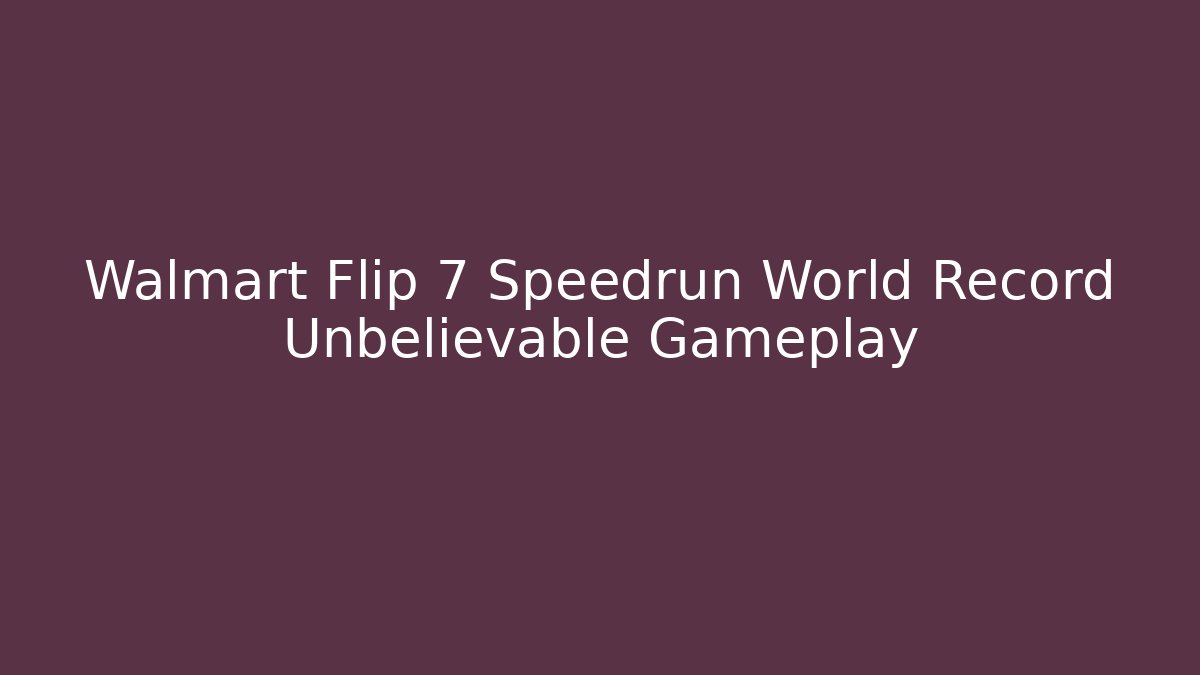Walmart Flip 7 Speedrun World Record Unbelievable Gameplay