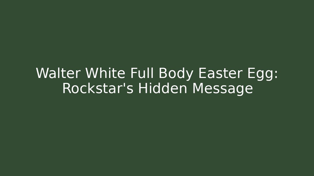 Walter White Full Body Easter Egg: Rockstar's Hidden Message