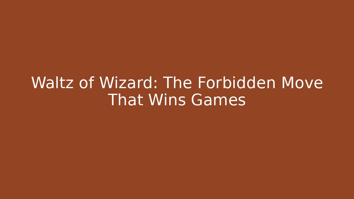 Waltz of Wizard: The Forbidden Move That Wins Games