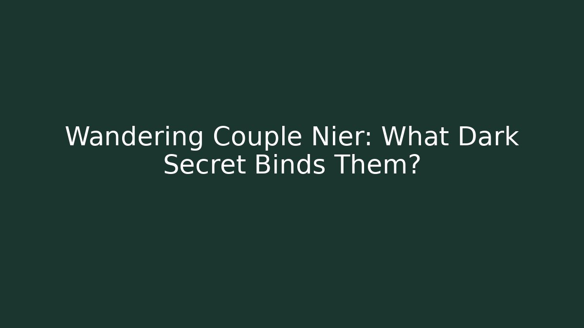 Wandering Couple Nier: What Dark Secret Binds Them? - Create More Assets
