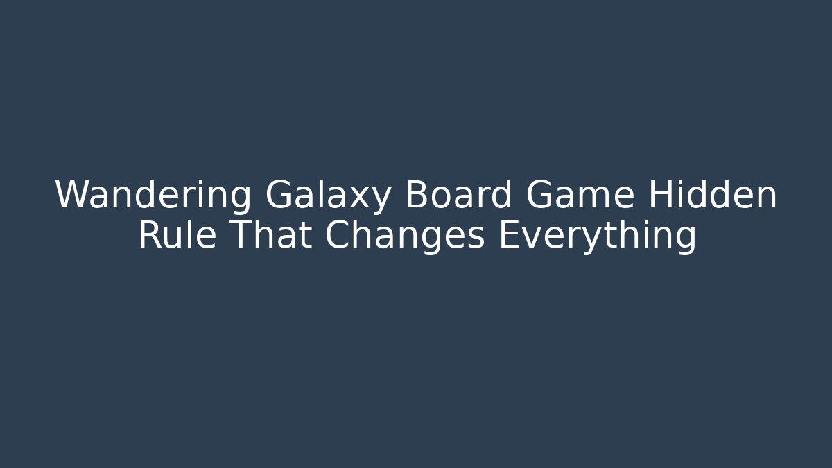 Wandering Galaxy Board Game Hidden Rule That Changes Everything - Create More Assets