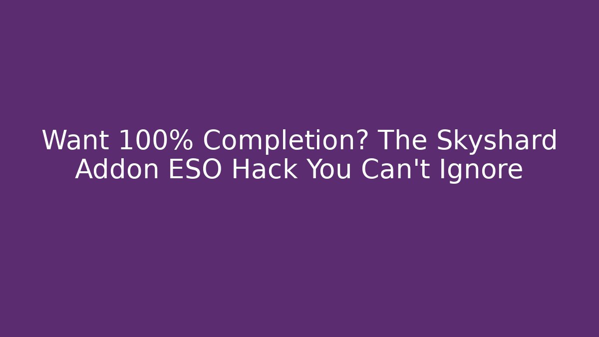 Want 100% Completion? The Skyshard Addon ESO Hack You Can't Ignore