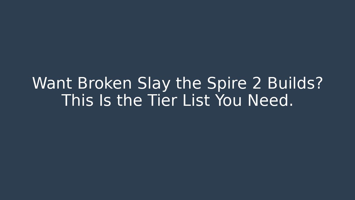 Want Broken Slay the Spire 2 Builds? This Is the Tier List You Need.