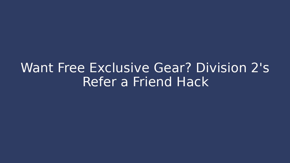Want Free Exclusive Gear? Division 2’s Refer a Friend Hack