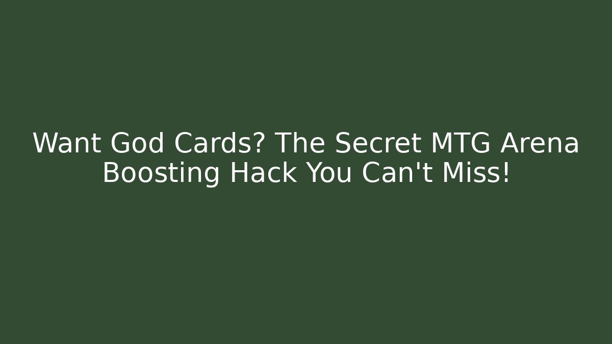 Want God Cards? The Secret MTG Arena Boosting Hack You Can't Miss!