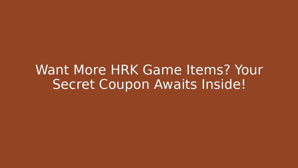 Want More HRK Game Items? Your Secret Coupon Awaits Inside!