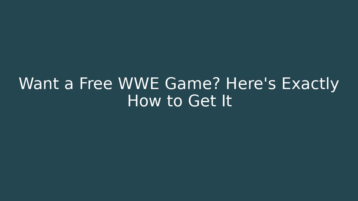 Want a Free WWE Game? Here's Exactly How to Get It