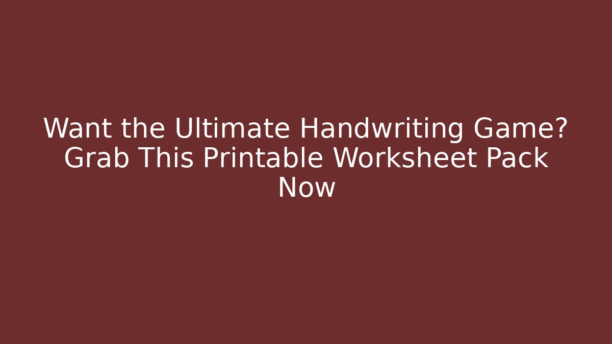 Want the Ultimate Handwriting Game? Grab This Printable Worksheet Pack Now