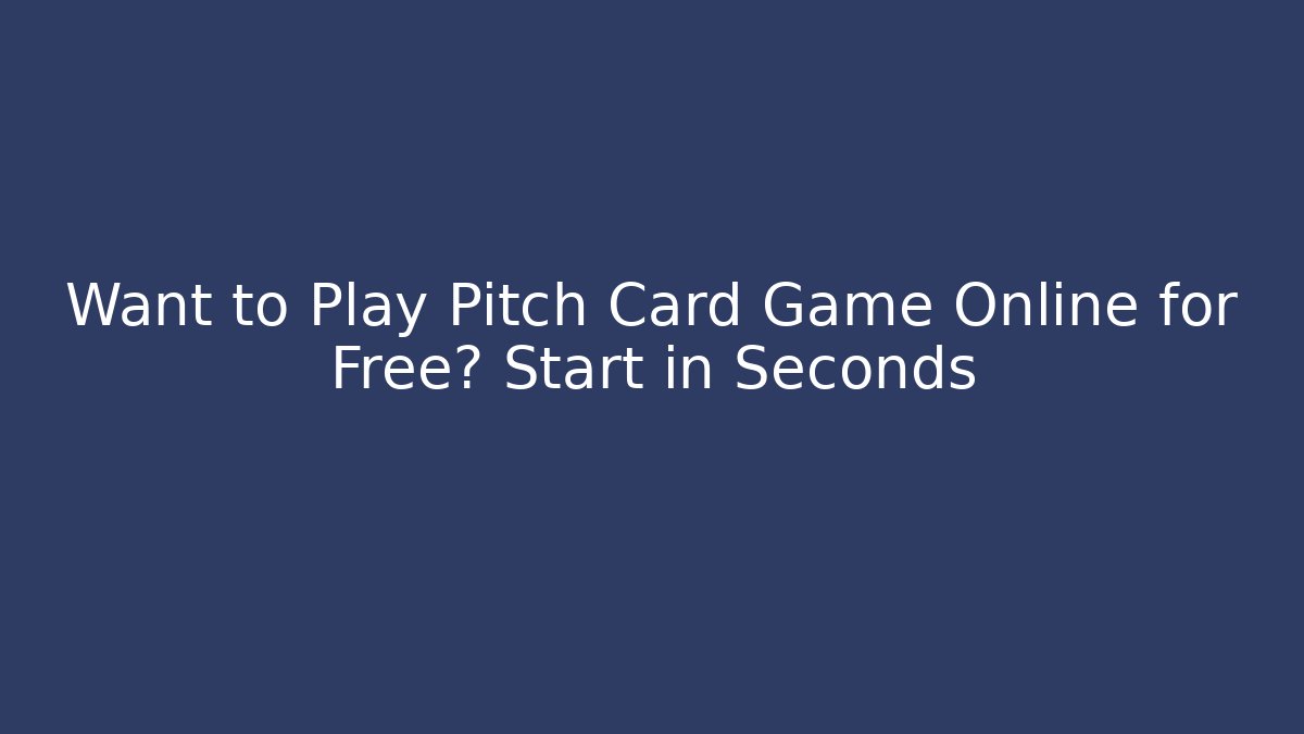 Want to Play Pitch Card Game Online for Free? Start in Seconds