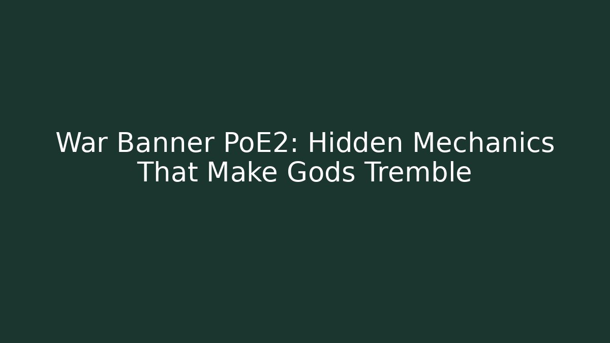 War Banner PoE2: Hidden Mechanics That Make Gods Tremble