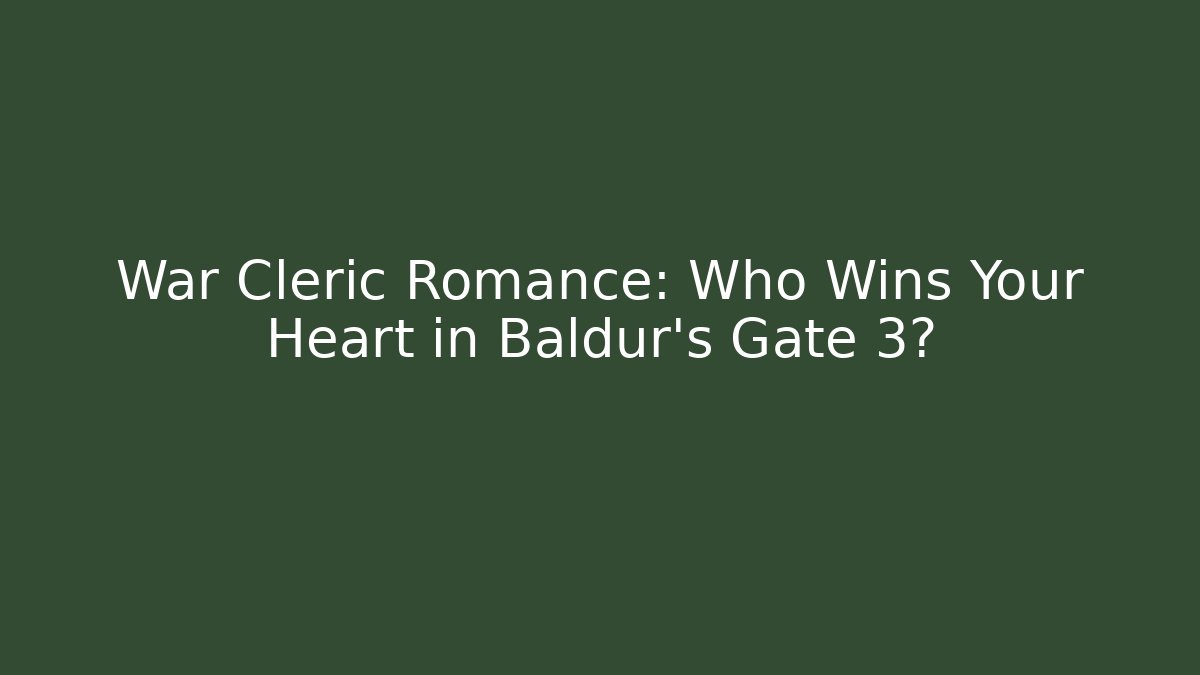 War Cleric Romance: Who Wins Your Heart in Baldur’s Gate 3?