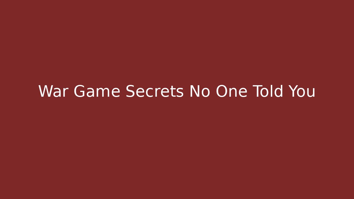 War Game Secrets No One Told You