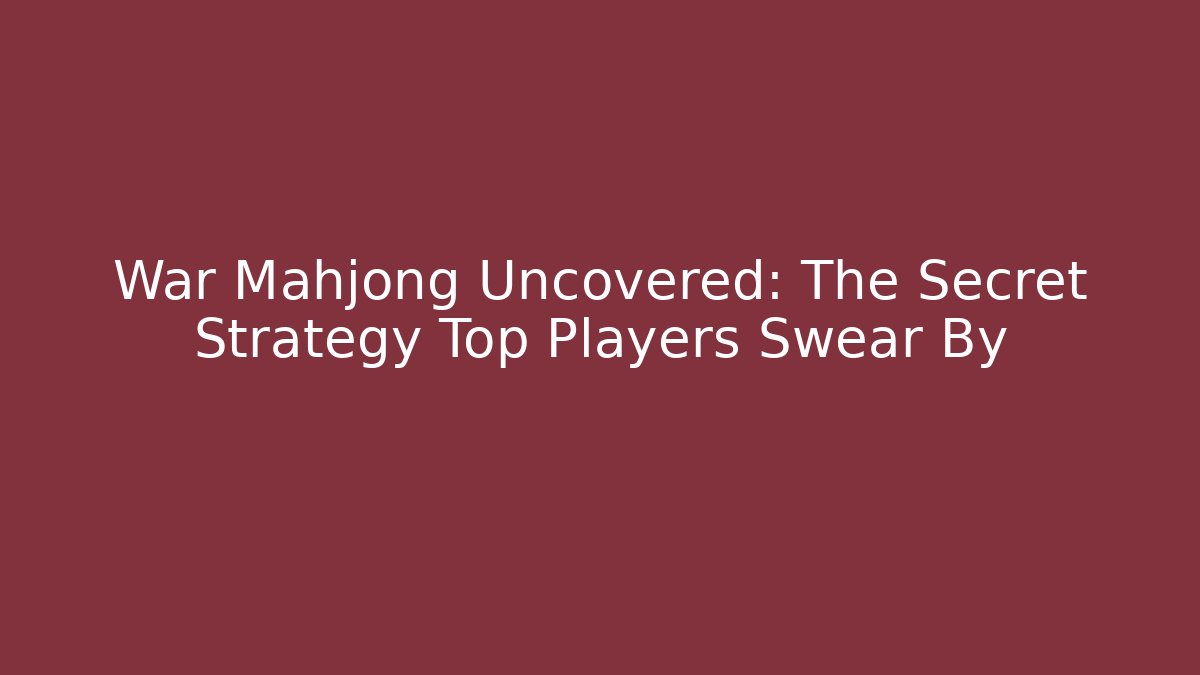 War Mahjong Uncovered: The Secret Strategy Top Players Swear By