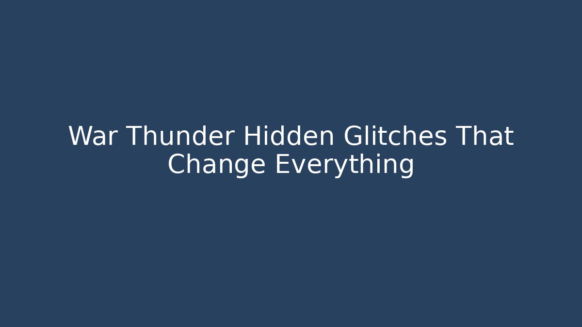 War Thunder Hidden Glitches That Change Everything - Create More Assets