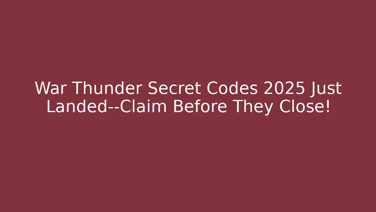 War Thunder Secret Codes 2025 Just Landed—Claim Before They Close!