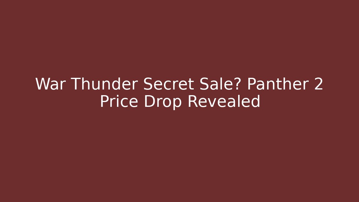 War Thunder Secret Sale? Panther 2 Price Drop Revealed
