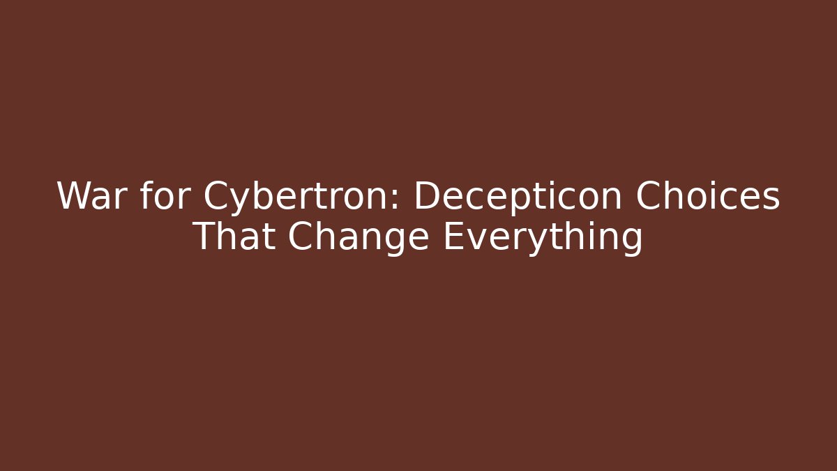 War for Cybertron: Decepticon Choices That Change Everything - Create More Assets