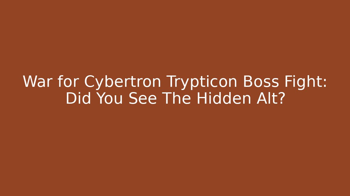War for Cybertron Trypticon Boss Fight: Did You See The Hidden Alt?