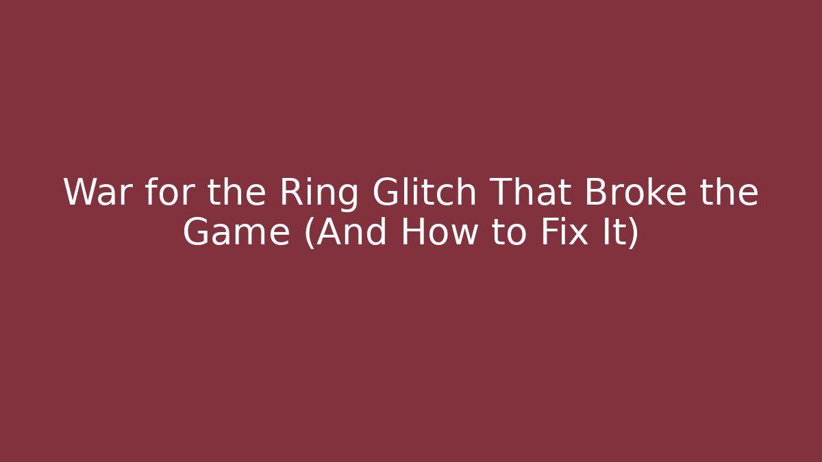 War for the Ring Glitch That Broke the Game (And How to Fix It)