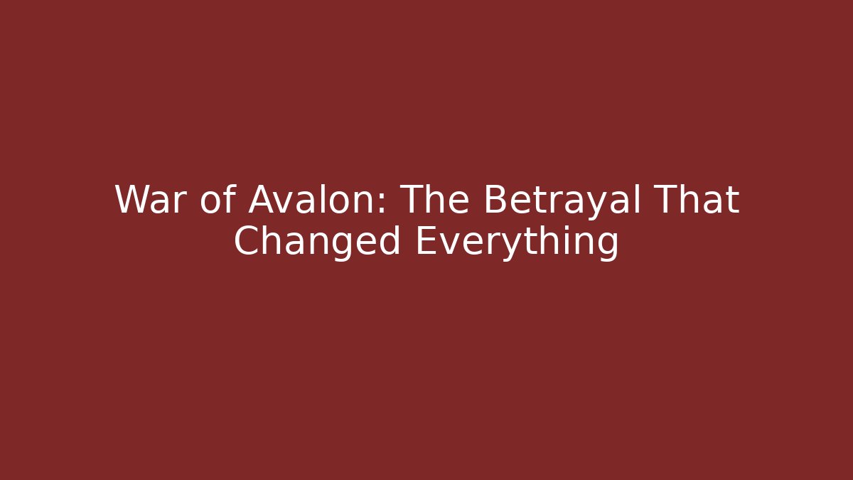 War of Avalon: The Betrayal That Changed Everything
