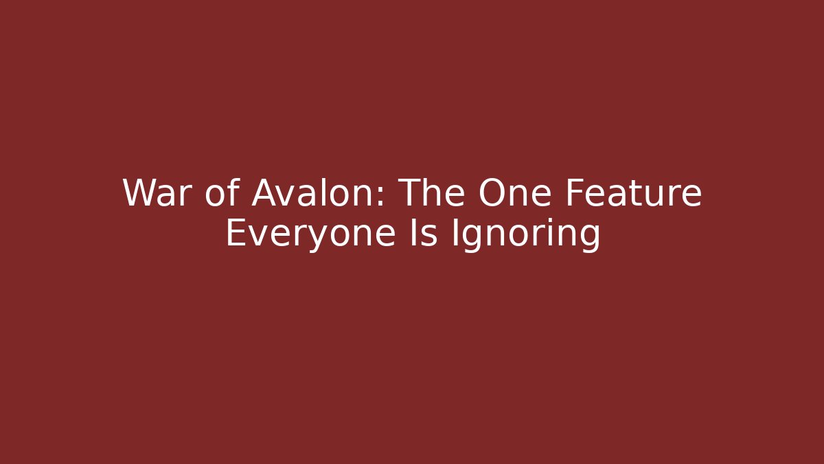 War of Avalon: The One Feature Everyone Is Ignoring