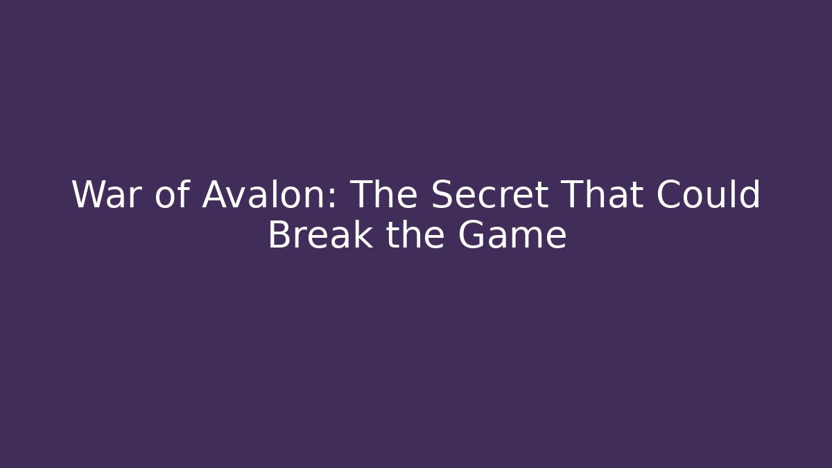 War of Avalon: The Secret That Could Break the Game