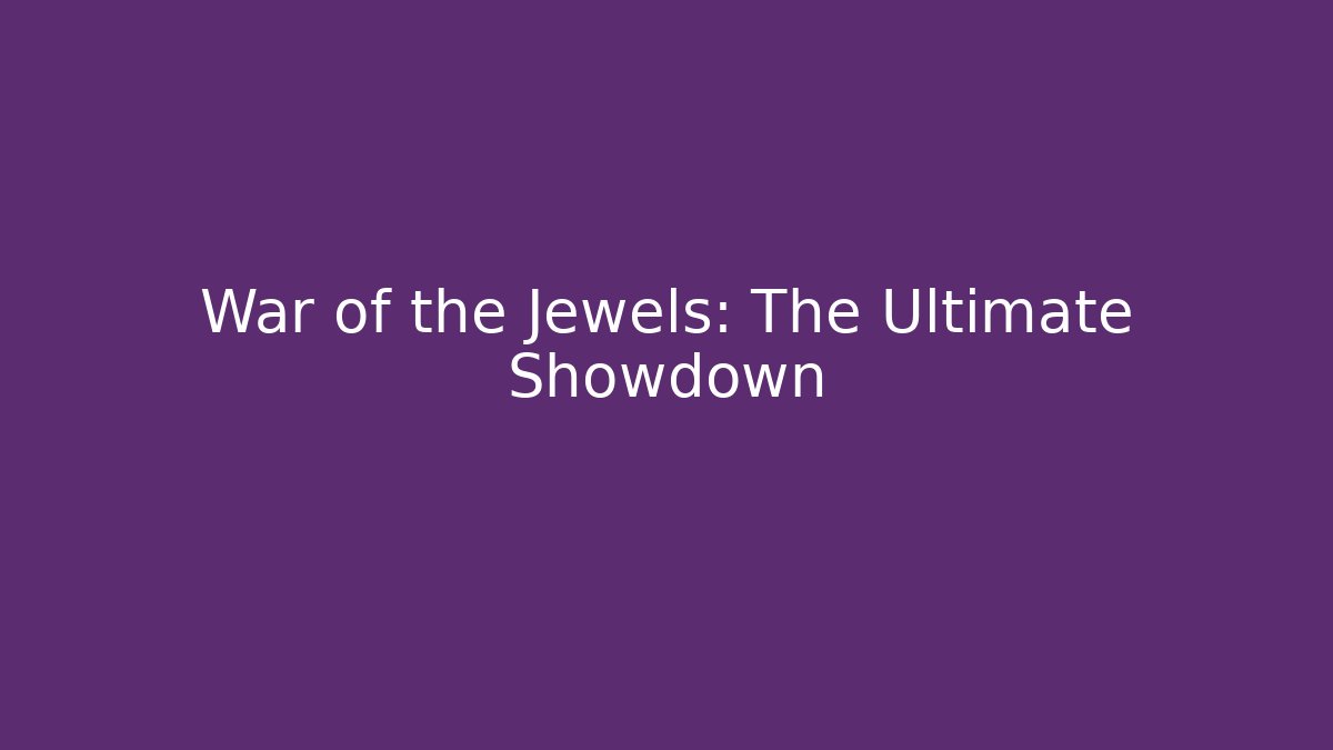 War of the Jewels: The Ultimate Showdown