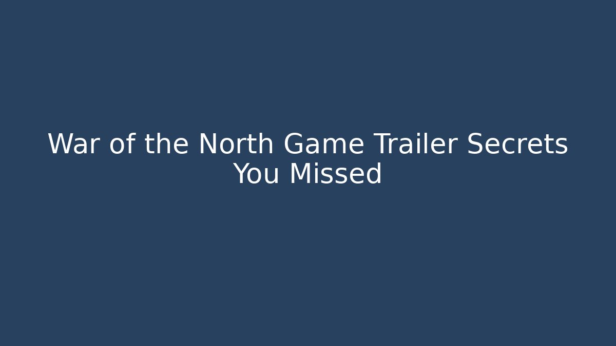 War of the North Game Trailer Secrets You Missed