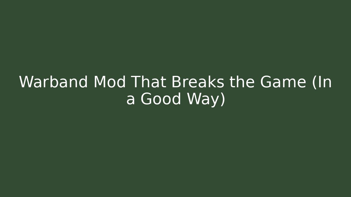 Warband Mod That Breaks the Game (In a Good Way)
