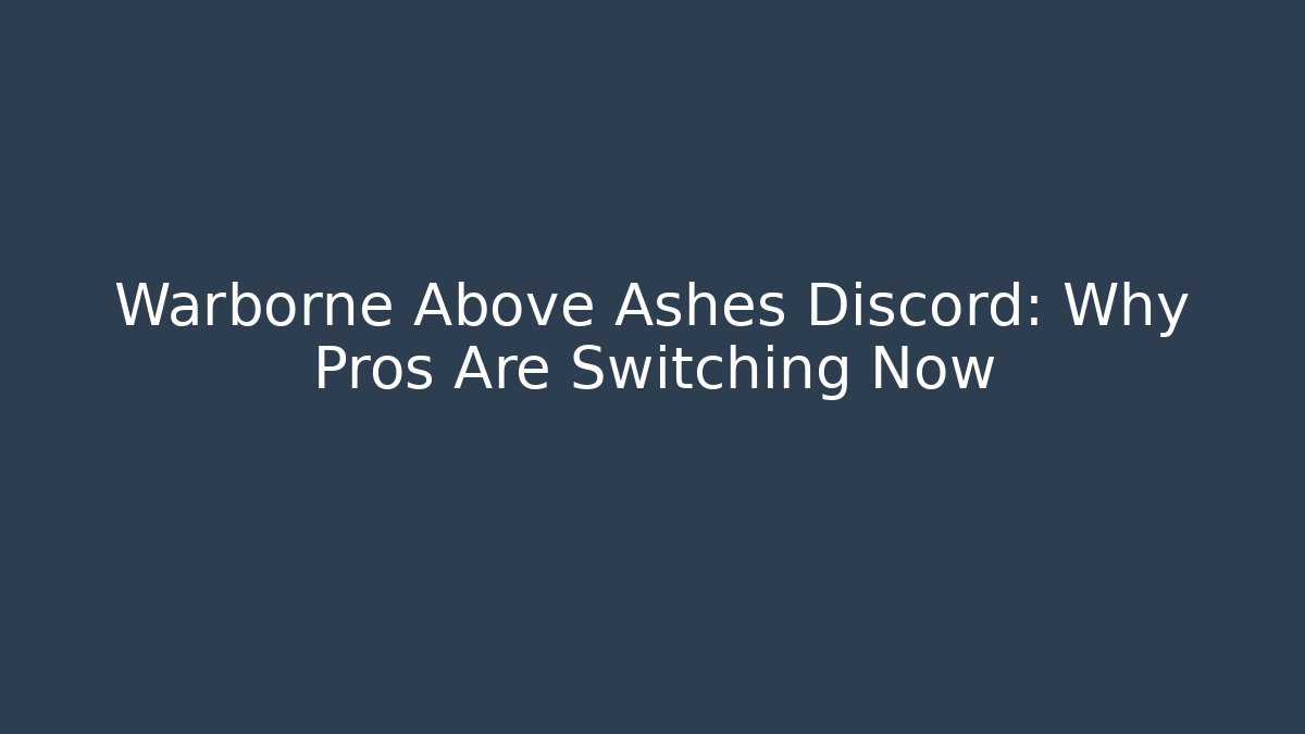 Warborne Above Ashes Discord: Why Pros Are Switching Now