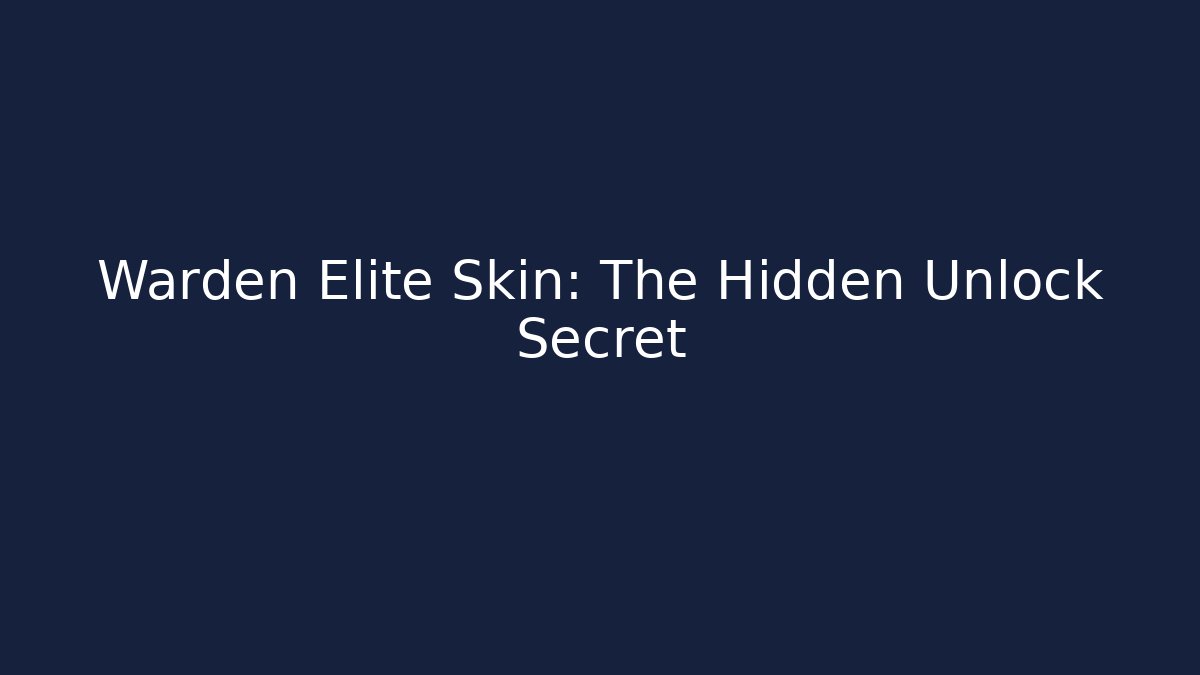Warden Elite Skin: The Hidden Unlock Secret - Create More Assets