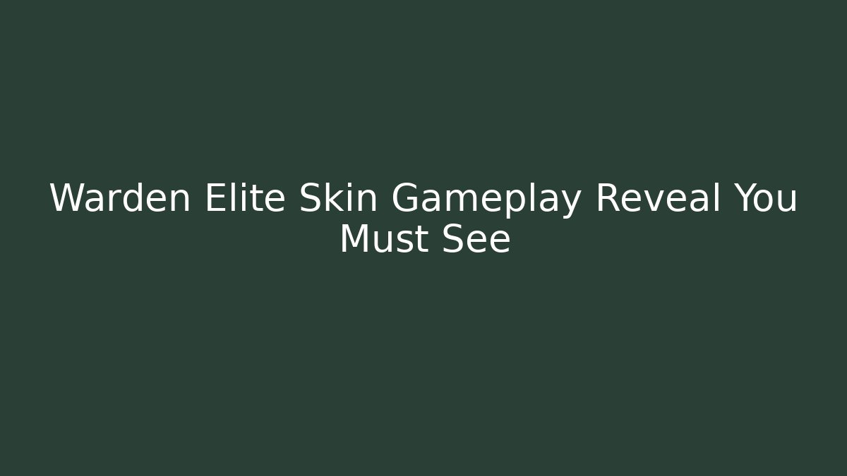 Warden Elite Skin Gameplay Reveal You Must See
