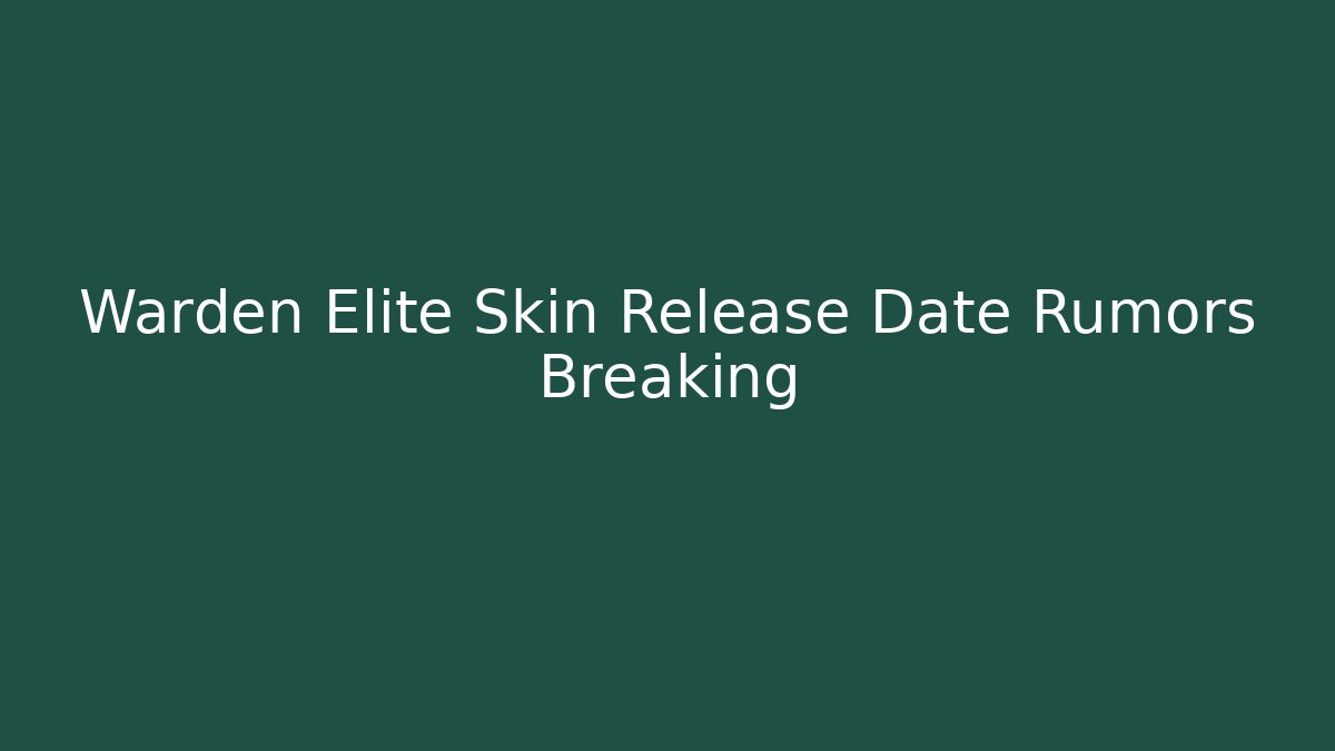 Warden Elite Skin Release Date Rumors Breaking