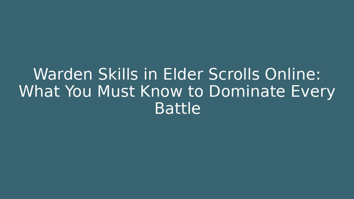 Warden Skills in Elder Scrolls Online: What You Must Know to Dominate Every Battle