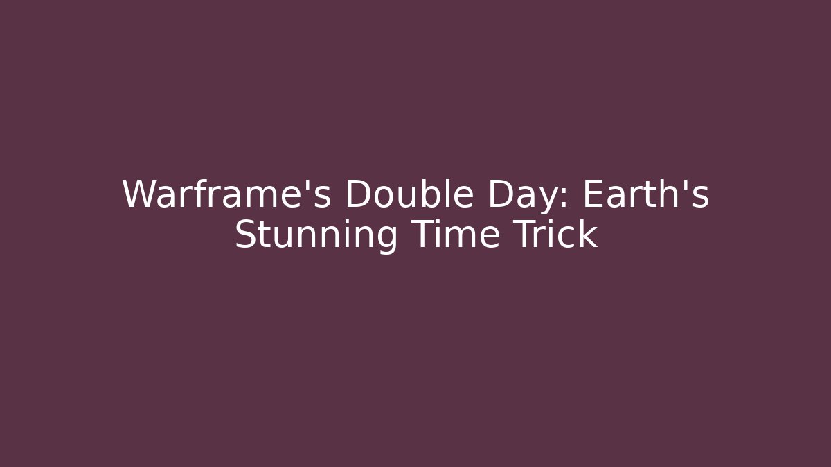 Warframe's Double Day: Earth's Stunning Time Trick