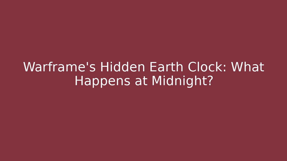 Warframe's Hidden Earth Clock: What Happens at Midnight?