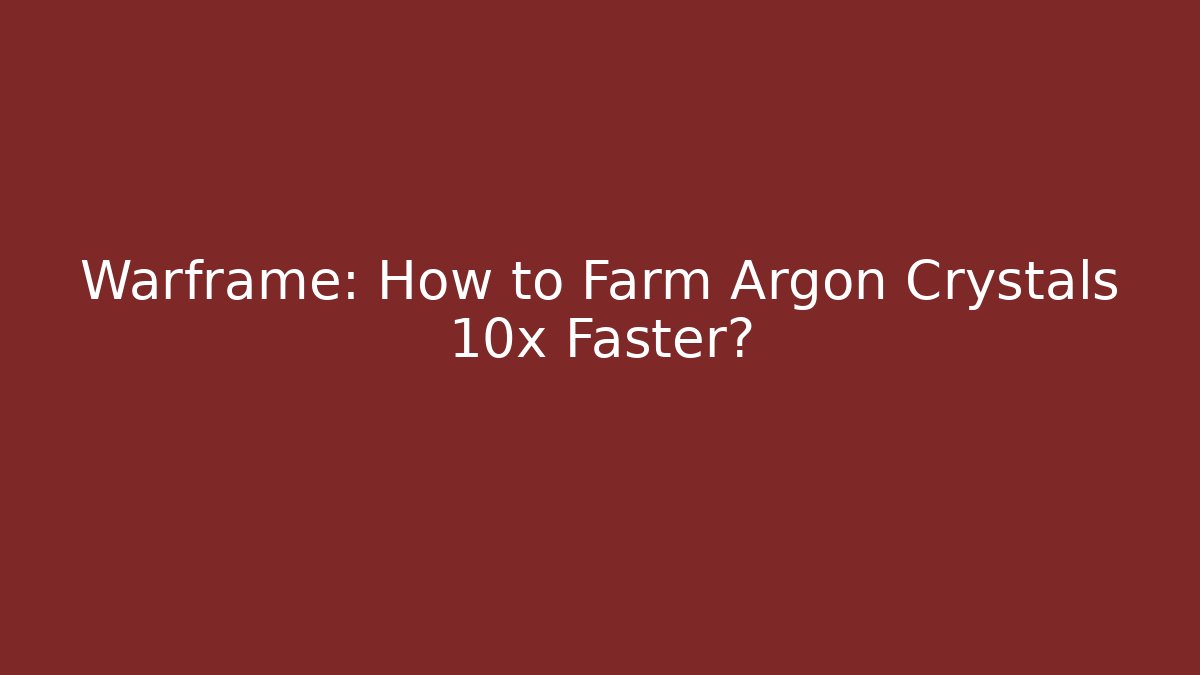 Warframe: How to Farm Argon Crystals 10x Faster?