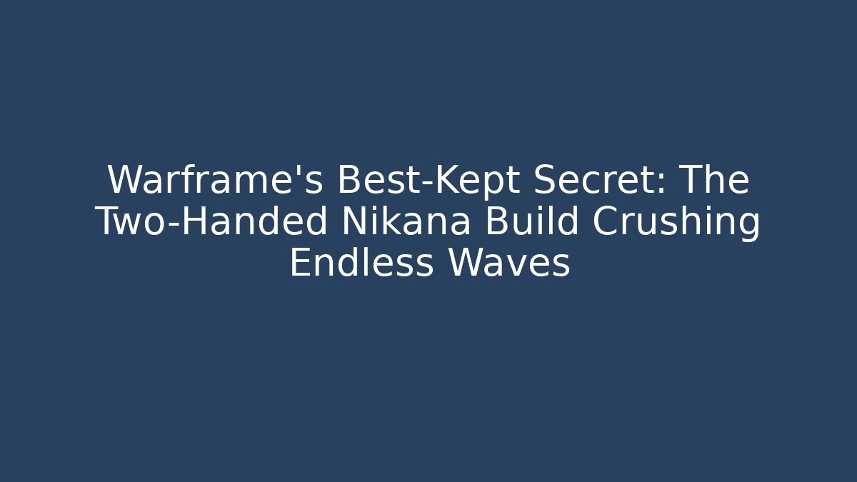 Warframe’s Best-Kept Secret: The Two-Handed Nikana Build Crushing Endless Waves