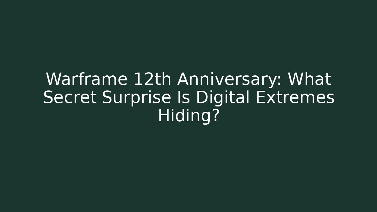 Warframe 12th Anniversary: What Secret Surprise Is Digital Extremes Hiding?