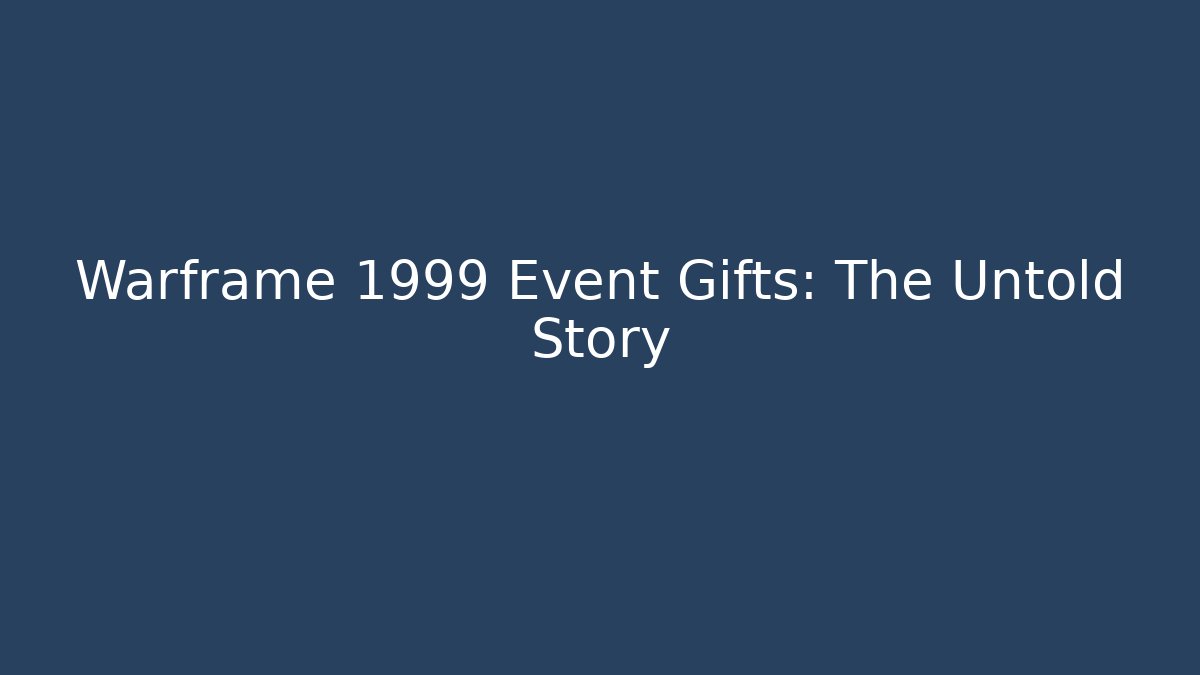 Warframe 1999 Event Gifts: The Untold Story