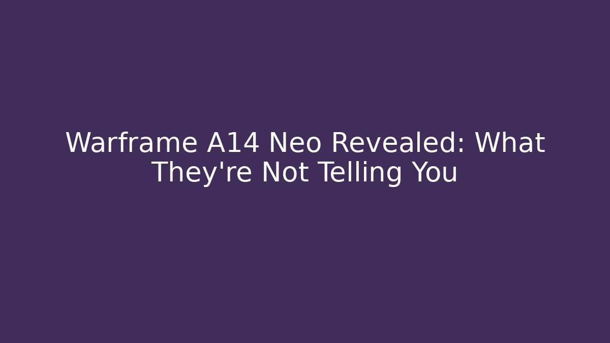 Warframe A14 Neo Revealed: What They're Not Telling You