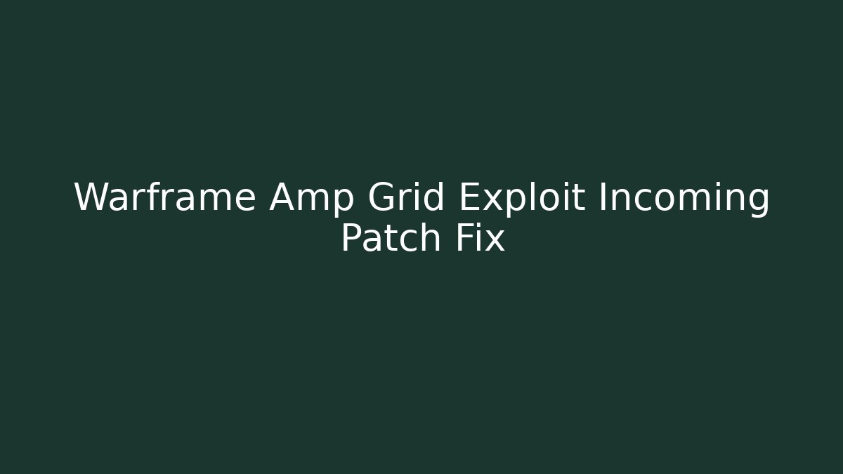Warframe Amp Grid Exploit Incoming Patch Fix