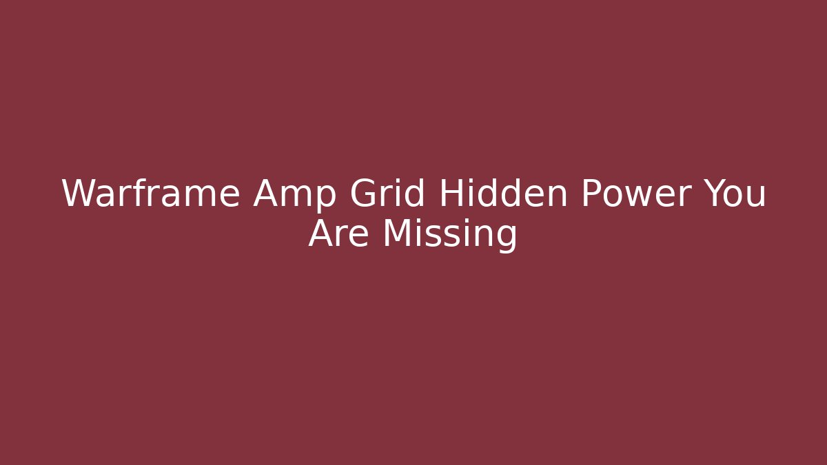 Warframe Amp Grid Hidden Power You Are Missing - Create More Assets