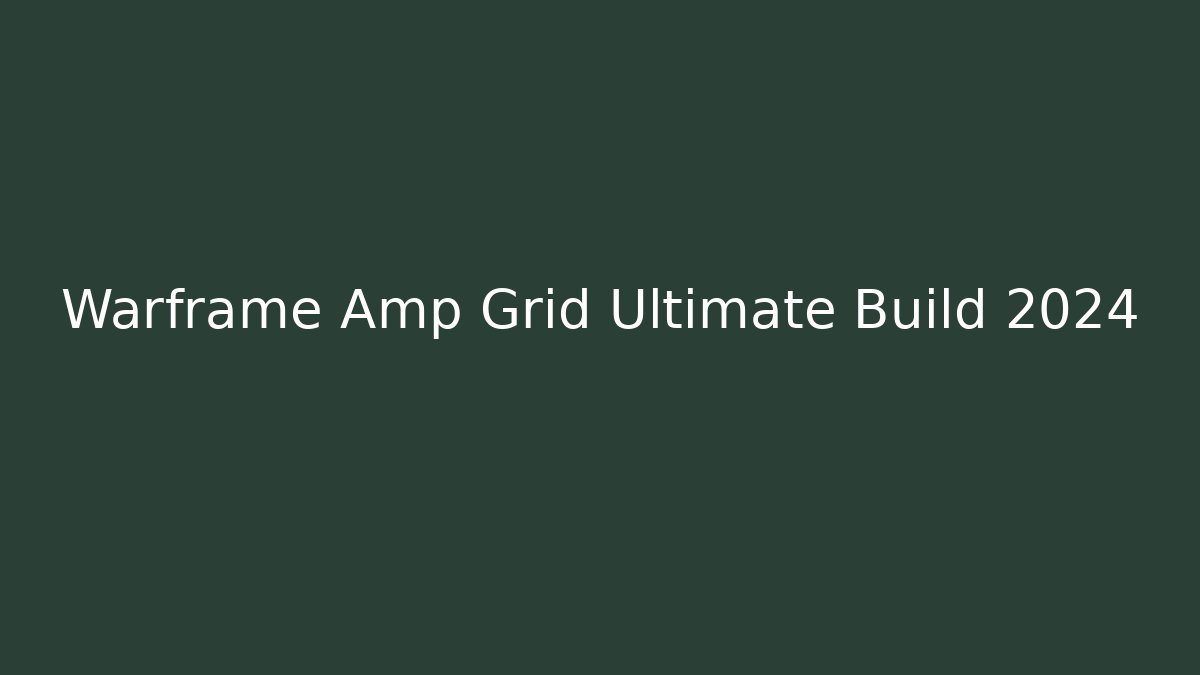 Warframe Amp Grid Ultimate Build 2024