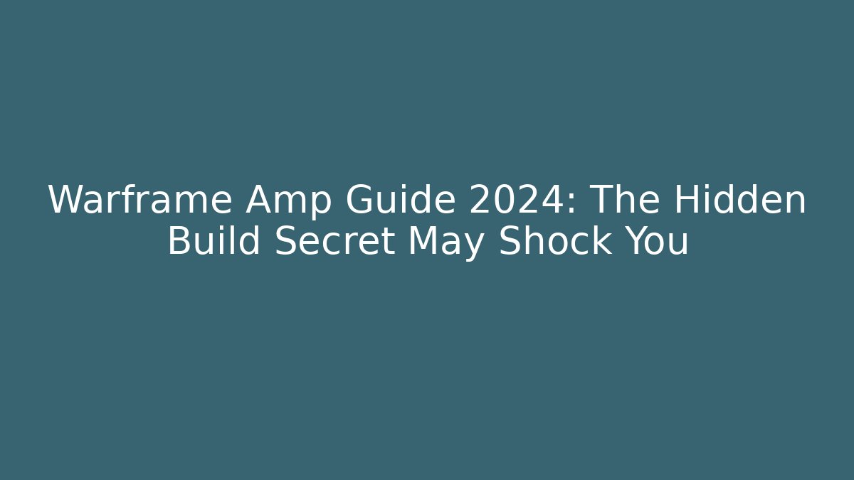 Warframe Amp Guide 2024: The Hidden Build Secret May Shock You