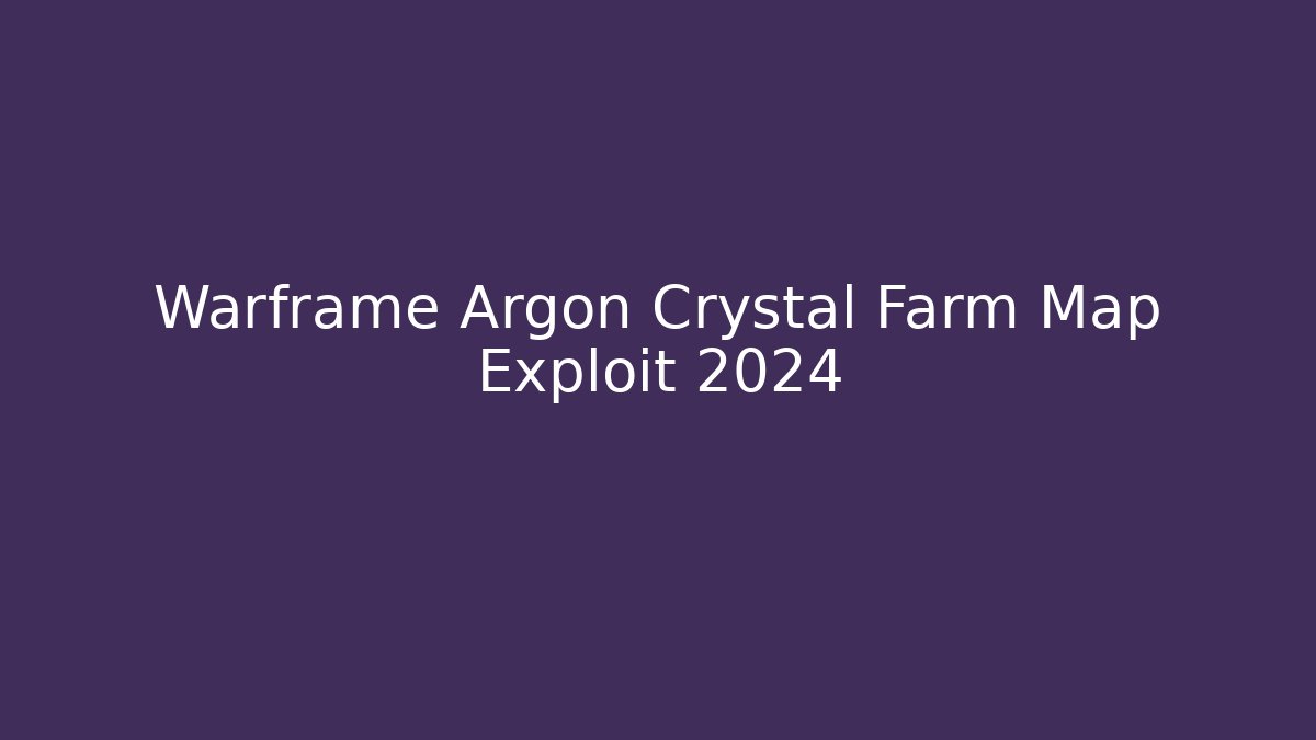 Warframe Argon Crystal Farm Map Exploit 2024 - Create More Assets